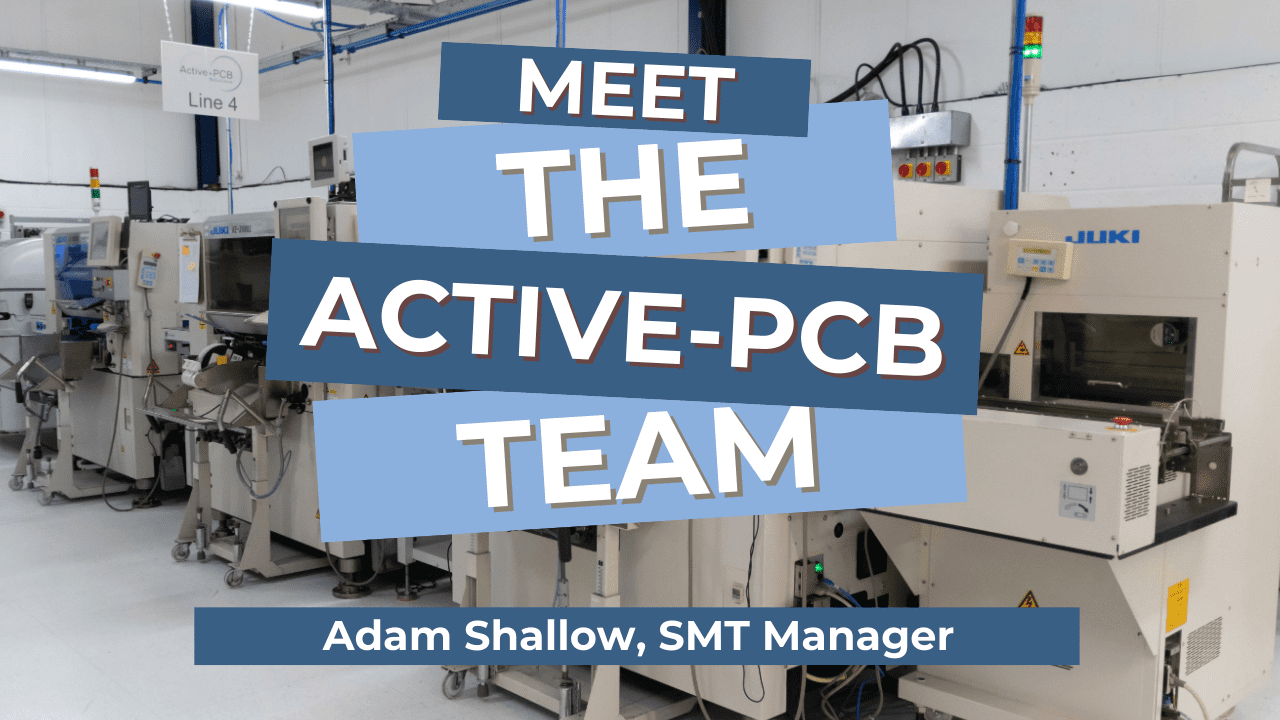 Meet The Active-PCB Team: Adam Shallow, SMT Manager 